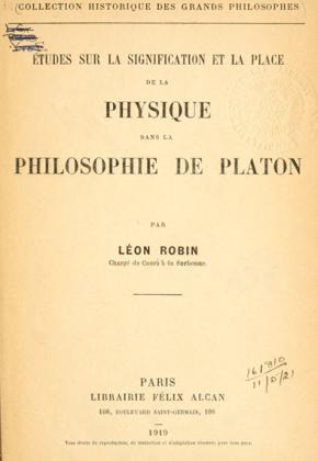 LÉON ROBIN - ÉTUDES SUR LA SIGNIFICATION ET LA PLACE DE LA PHYSIQUE DANS LA PHILOSOPHIE DE PLATON 