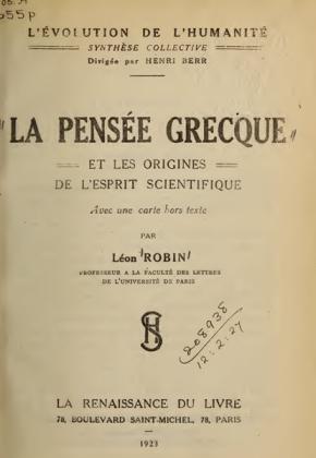 LÉON ROBIN - LA PENSÉE GRECQUE - ET LES ORIGINES - DE L’ESPRIT SCIENTIFIQUE