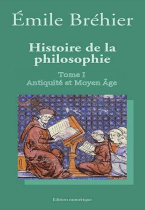 Émile BRÉHIER - Histoire de la Philosophie I. Antiquité et Moyen Âge